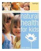 Natural Health for Kids: Complementary Treatments for More Than 50 Ailments 0600613550 Book Cover