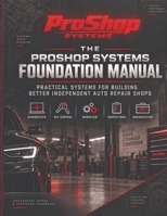 The ProShop Systems Foundation Manual: Practical Systems for Building Better Independent Auto Repair Shops B0HJN6SD8K Book Cover