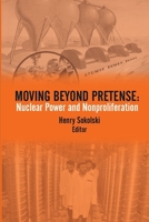 Moving Beyond Pretense: Nuclear Power and Nonproliferation 1984055356 Book Cover