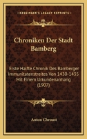 Chroniken Der Stadt Bamberg: Erste Halfte Chronik Des Bamberger Immunitatenstreites Von 1430-1435 Mit Einem Urkundenanhang (1907) 1168132045 Book Cover
