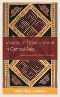 Visions of Development in Central Asia: Revitalizing the Culture Concept 1498540171 Book Cover