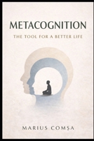 Metacognition: The Tool for a Better Life (The One Who Thinks Alone) B0GM51BYB8 Book Cover