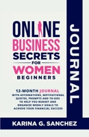 Online Business Secrets For Women Journal 12-Month Journal With Affirmations, Motivational Quotes, Prompts and To-Dos To Help You Budget and Organize 1738919609 Book Cover