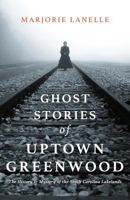 Ghost Stories of Uptown Greenwood: The History & Mystery of the South Carolina Lakelands 1944313931 Book Cover