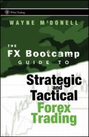 FX Bootcamp's Guide to Strategic and Tactical FOREX Trading (Wiley Trading) 0470187700 Book Cover