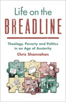 Life on the Breadline: Theology, Poverty and Politics in an Age of Austerity 0334063698 Book Cover