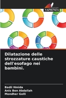 Dilatazione delle strozzature caustiche dell'esofago nei bambini. 620605862X Book Cover