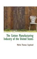 The Cotton Manufacturing Industry of the United States 1017338884 Book Cover