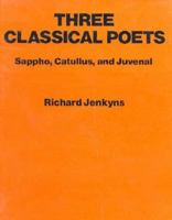 Three Classical Poets: Sappho, Catullus, and Juvenal 0674888952 Book Cover