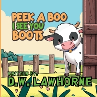 PEEK A BOO I SEE YOU BOOTS (BOOTS THE COW) B0FQ5XHW8Y Book Cover
