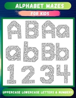 Alphabet Mazes For Kids: Uppercase Lowercase Letters & Numbers Mazes For Kids Children Easy to Intermediate B08QG7V47M Book Cover