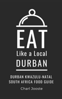 Eat Like a Local- Durban: Durban KwaZulu-Natal South Africa Food Guide B0CQ8L1SKR Book Cover