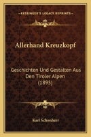 Allerhand Kreuzköpf'. Geschichten und Gestalten aus den Tiroler Alpen. 1018626344 Book Cover