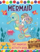 Mermaid Dot Markers Activity Book: A Great Fun Coloring Mermaid and Ocean Animals Dot Markers Activity Book - Do a dot page a day - Gag Gift Ideas For Kids, Toddler, Preschool - easy guided big dots B08NS5ZVCC Book Cover