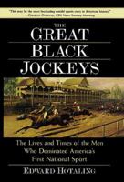 The Great Black Jockeys: The Lives and Times of the Men Who Dominated America's First National Sport 0761514376 Book Cover