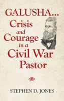 Galusha ...Crisis and Courage in a Civil War Pastor 1698706065 Book Cover