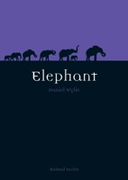Elephant (Reaktion Books - Animal) 1861893973 Book Cover
