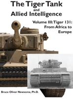 The Tiger Tank and Allied Intelligence: Tiger 131: From Africa to Europe (The Tiger Tank and Allied Intelligence, #3) 1951171063 Book Cover