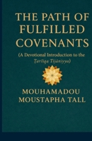 THE PATH OF FULFILLED COVENANTS: (A Devotional Introduction to the ?ariqa Tijaniyya) B0GBVSZJ6C Book Cover