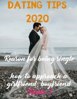 Dating tips 2020 : Reason for being single and how to approach a girlfriend, boyfriend B08CWJ4TCH Book Cover