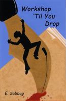 Workshop 'Til You Drop 098355062X Book Cover