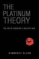 The Platinum Theory: The Art of Seducing a Wealthy Man 1441567747 Book Cover