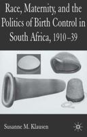 Race, Maternity and the Politics of Birth Control in South Africa, 1910-1939 1403934525 Book Cover