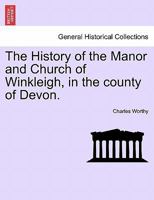 The History of the Manor and Church of Winkleigh, in the county of Devon. 1241345570 Book Cover