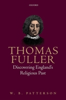 Thomas Fuller: Discovering England's Religious Past 0198793707 Book Cover