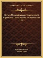 Rerum Moscouiticarum Commentarij Sigismundi Liberi Baronis In Herberstain (1551) 1120691745 Book Cover