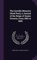 The Greville Memoirs (third Part); a Journal of the Reign of Queen Victoria, From 1852 to 1860 1347581367 Book Cover