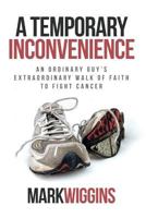 A Temporary Inconvenience: An Ordinary Guy's Extraordinary Walk of Faith to Fight Cancer 1613144423 Book Cover