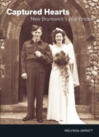 Captured Hearts: New Brunswick's War Brides (New Brunswick Military Heritage Series) 0864925190 Book Cover