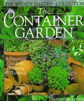 The Container Garden: A Practical Guide to Planning & Planting (Wayside Gardens Collection) 0806908432 Book Cover