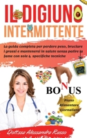 Il Digiuno Intermittente: La guida completa per perdere peso, bruciare i grassi e mantenersi in salute senza patire la fame con sole 4 specifiche ... Alimentare Giornaliero 180125639X Book Cover