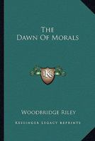 The Dawn of Morals 1425477658 Book Cover