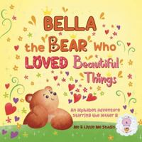 Bella the Bear Who Loved Beautiful Things 1965461972 Book Cover