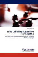 Tone Labelling Algorithm for Sesotho: The basic step to tone modelling for the Southern Bantu languages 3848437988 Book Cover