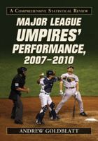Major League Umpires' Performance, 2007-2010: A Comprehensive Statistical Review 078646058X Book Cover