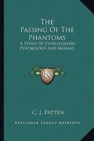 The Passing Of The Phantoms: A Study Of Evolutionary Psychology And Morals 1163179051 Book Cover