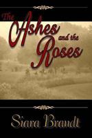 The Ashes and the Roses: A Novel of the Civil War 1492765546 Book Cover