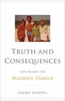 Truth and Consequences: Life Inside the Madoff Family 0316198935 Book Cover