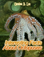 Interesting Facts About Octopuses: Animal fact for girl age 1-10 Animal fact for boy age 1-10 interesting facts about octopuses interesting info about octopuses B08L2JYD71 Book Cover