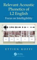 Relevant Acoustic Phonetics of L2 English: Focus on Intelligibility 0367617579 Book Cover