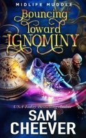Bouncing Toward Ignominy: A Rollicking Paranormal Women's Fiction Adventure (Midlife Muddle) 1962287017 Book Cover