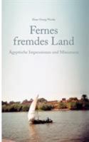 Fernes fremdes Land: Ägyptische Impressionen und Miniaturen 3833439203 Book Cover