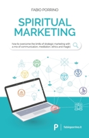 Spiritual Marketing: How to overcome the limits of strategic marketing with a mix of communication, meditation, ethics and magic. B084QLMV6C Book Cover