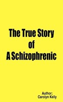 The True Story of a Schizophrenic 1420810006 Book Cover