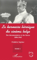 LA KERMESSE HEROIQUE DU CINEMA BELGE: Des documentaires et des farces (1896-1965) - Tome 1 (1) 2738476562 Book Cover