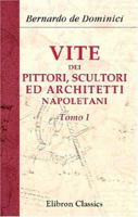 Vite dei pittori, scultori ed architetti napoletani: Tomo 1 1142860884 Book Cover